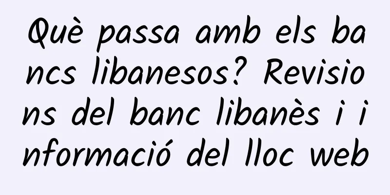 Què passa amb els bancs libanesos? Revisions del banc libanès i informació del lloc web