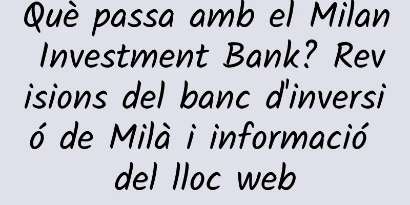 Què passa amb el Milan Investment Bank? Revisions del banc d'inversió de Milà i informació del lloc web
