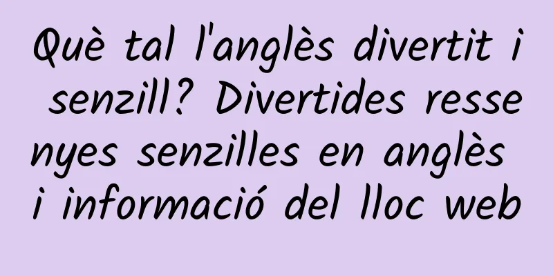 Què tal l'anglès divertit i senzill? Divertides ressenyes senzilles en anglès i informació del lloc web