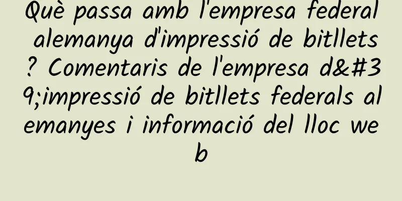 Què passa amb l'empresa federal alemanya d'impressió de bitllets? Comentaris de l'empresa d'impressió de bitllets federals alemanyes i informació del lloc web