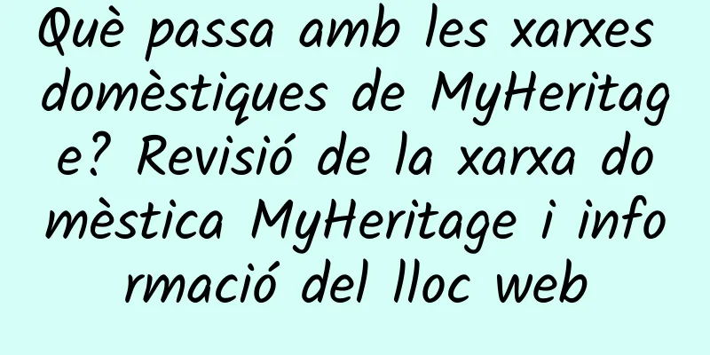 Què passa amb les xarxes domèstiques de MyHeritage? Revisió de la xarxa domèstica MyHeritage i informació del lloc web