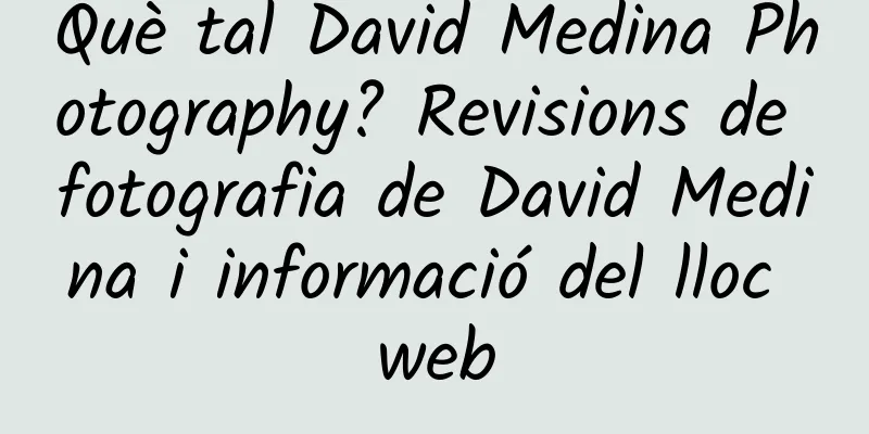 Què tal David Medina Photography? Revisions de fotografia de David Medina i informació del lloc web