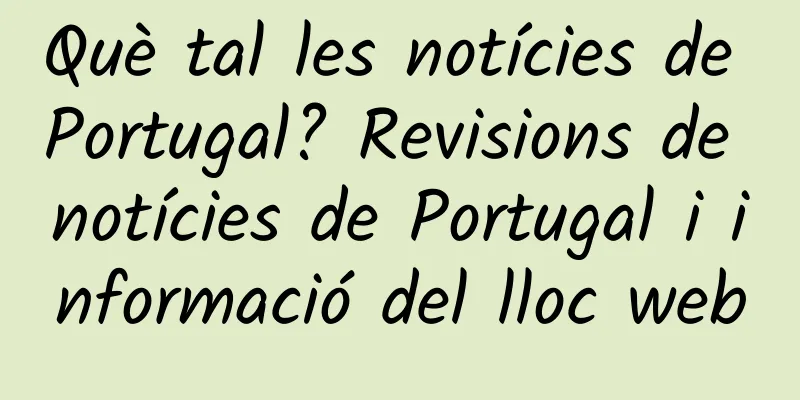 Què tal les notícies de Portugal? Revisions de notícies de Portugal i informació del lloc web