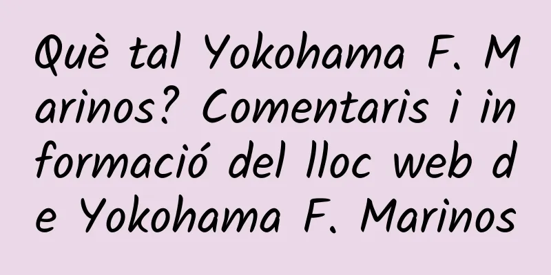 Què tal Yokohama F. Marinos? Comentaris i informació del lloc web de Yokohama F. Marinos