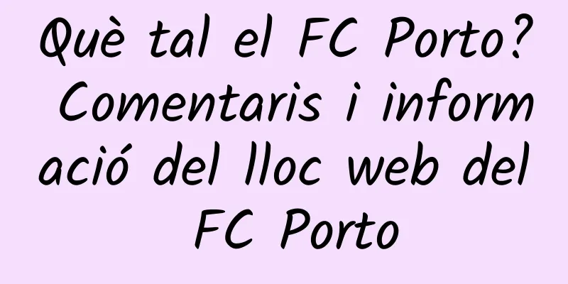 Què tal el FC Porto? Comentaris i informació del lloc web del FC Porto