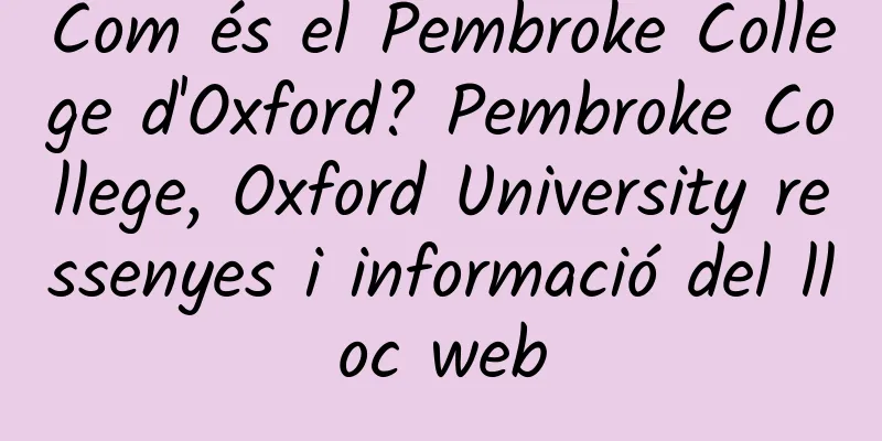 Com és el Pembroke College d'Oxford? Pembroke College, Oxford University ressenyes i informació del lloc web