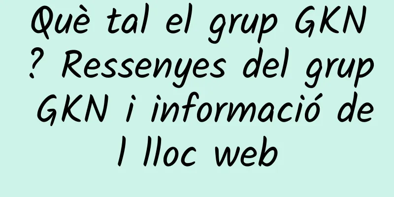 Què tal el grup GKN? Ressenyes del grup GKN i informació del lloc web