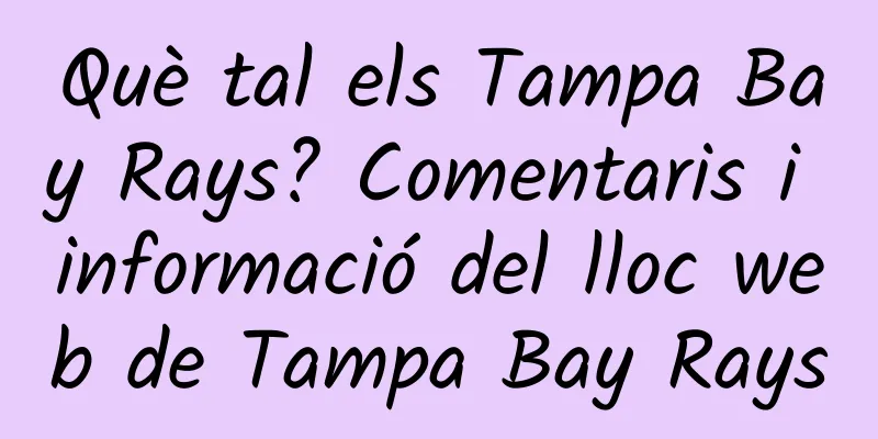 Què tal els Tampa Bay Rays? Comentaris i informació del lloc web de Tampa Bay Rays