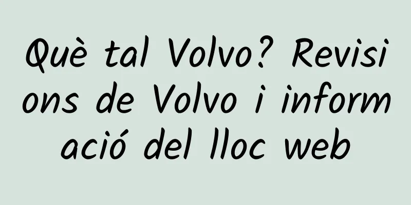 Què tal Volvo? Revisions de Volvo i informació del lloc web
