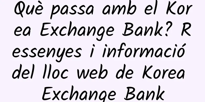 Què passa amb el Korea Exchange Bank? Ressenyes i informació del lloc web de Korea Exchange Bank