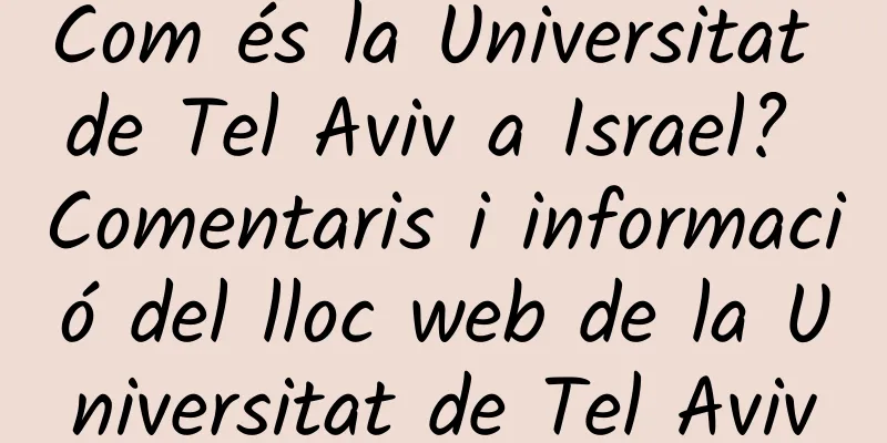 Com és la Universitat de Tel Aviv a Israel? Comentaris i informació del lloc web de la Universitat de Tel Aviv