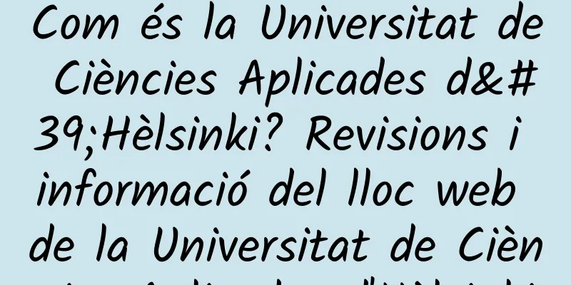 Com és la Universitat de Ciències Aplicades d'Hèlsinki? Revisions i informació del lloc web de la Universitat de Ciències Aplicades d'Hèlsinki