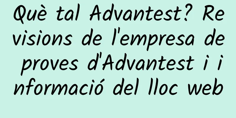 Què tal Advantest? Revisions de l'empresa de proves d'Advantest i informació del lloc web