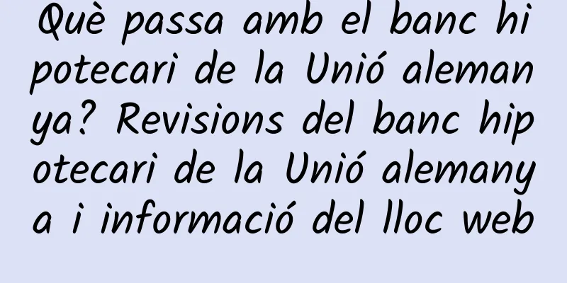 Què passa amb el banc hipotecari de la Unió alemanya? Revisions del banc hipotecari de la Unió alemanya i informació del lloc web
