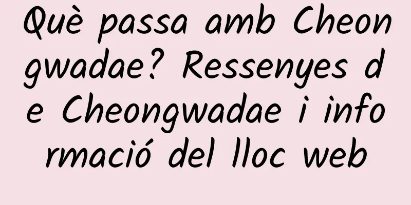 Què passa amb Cheongwadae? Ressenyes de Cheongwadae i informació del lloc web