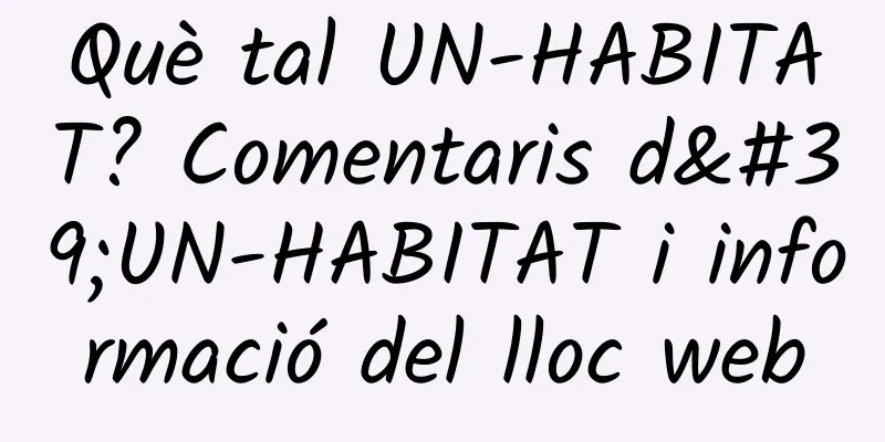 Què tal UN-HABITAT? Comentaris d'UN-HABITAT i informació del lloc web