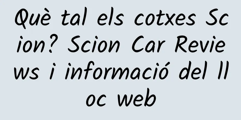 Què tal els cotxes Scion? Scion Car Reviews i informació del lloc web