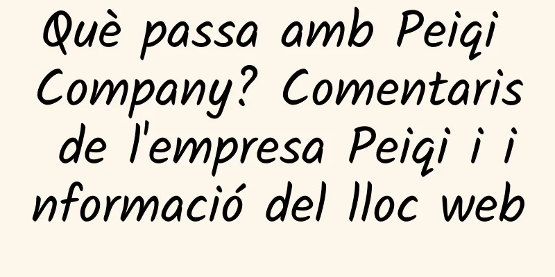 Què passa amb Peiqi Company? Comentaris de l'empresa Peiqi i informació del lloc web