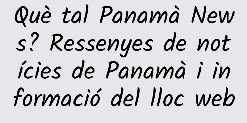 Què tal Panamà News? Ressenyes de notícies de Panamà i informació del lloc web