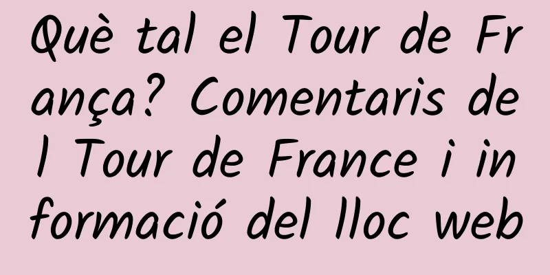 Què tal el Tour de França? Comentaris del Tour de France i informació del lloc web