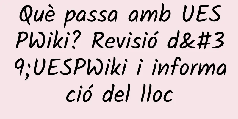 Què passa amb UESPWiki? Revisió d'UESPWiki i informació del lloc