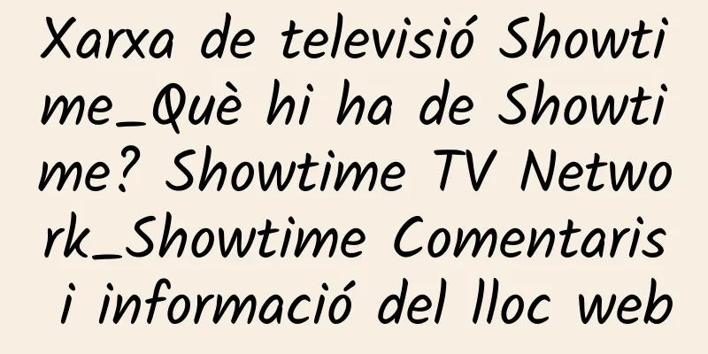 Xarxa de televisió Showtime_Què hi ha de Showtime? Showtime TV Network_Showtime Comentaris i informació del lloc web