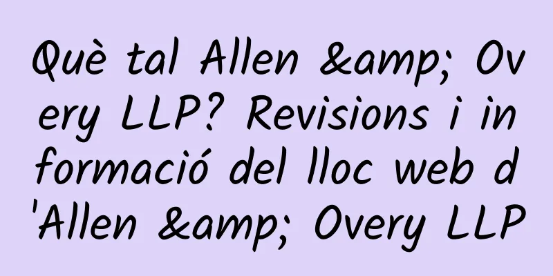 Què tal Allen & Overy LLP? Revisions i informació del lloc web d'Allen & Overy LLP