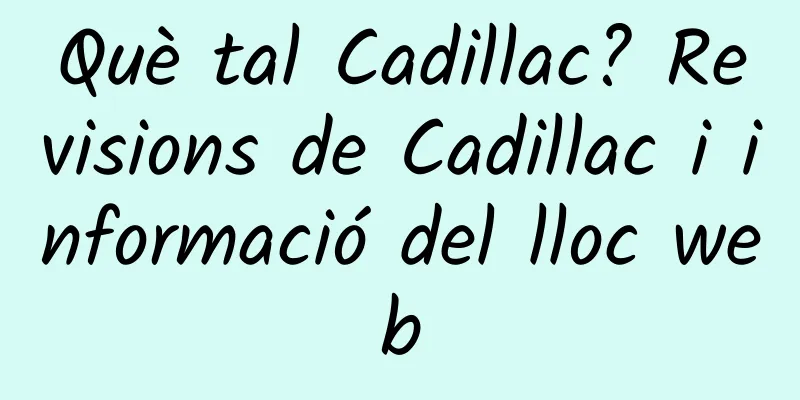 Què tal Cadillac? Revisions de Cadillac i informació del lloc web