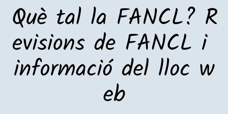 Què tal la FANCL? Revisions de FANCL i informació del lloc web
