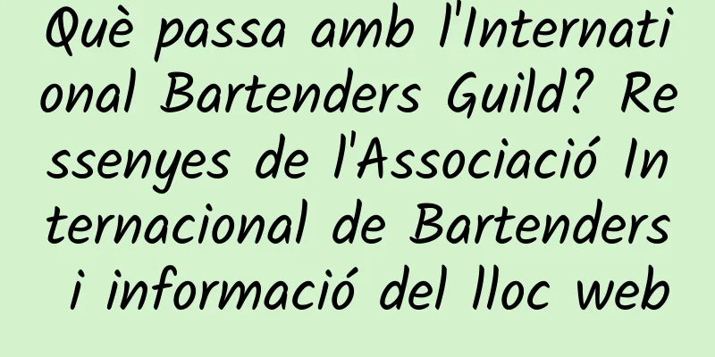 Què passa amb l'International Bartenders Guild? Ressenyes de l'Associació Internacional de Bartenders i informació del lloc web