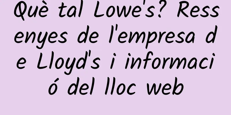 Què tal Lowe's? Ressenyes de l'empresa de Lloyd's i informació del lloc web