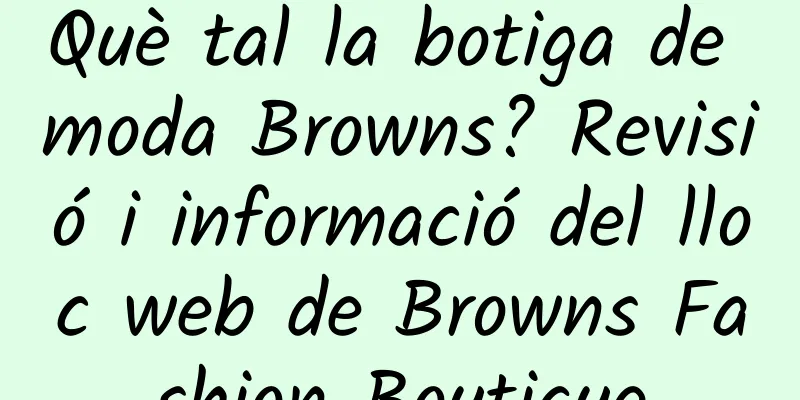 Què tal la botiga de moda Browns? Revisió i informació del lloc web de Browns Fashion Boutique