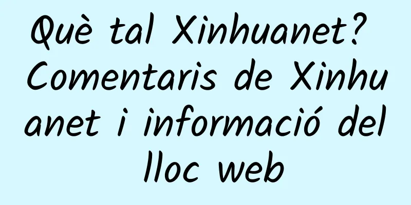 Què tal Xinhuanet? Comentaris de Xinhuanet i informació del lloc web