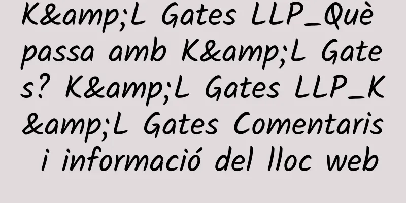 K&L Gates LLP_Què passa amb K&L Gates? K&L Gates LLP_K&L Gates Comentaris i informació del lloc web