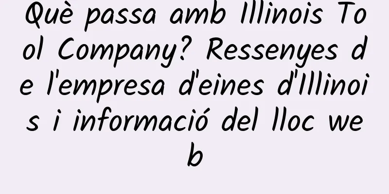 Què passa amb Illinois Tool Company? Ressenyes de l'empresa d'eines d'Illinois i informació del lloc web