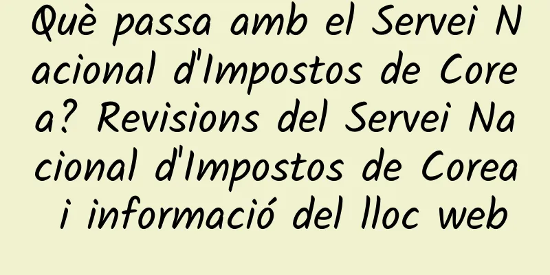 Què passa amb el Servei Nacional d'Impostos de Corea? Revisions del Servei Nacional d'Impostos de Corea i informació del lloc web