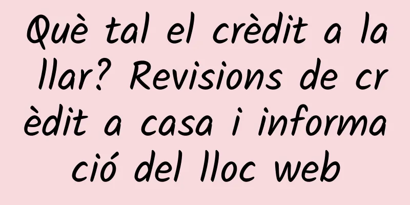 Què tal el crèdit a la llar? Revisions de crèdit a casa i informació del lloc web