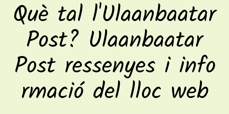 Què tal l'Ulaanbaatar Post? Ulaanbaatar Post ressenyes i informació del lloc web