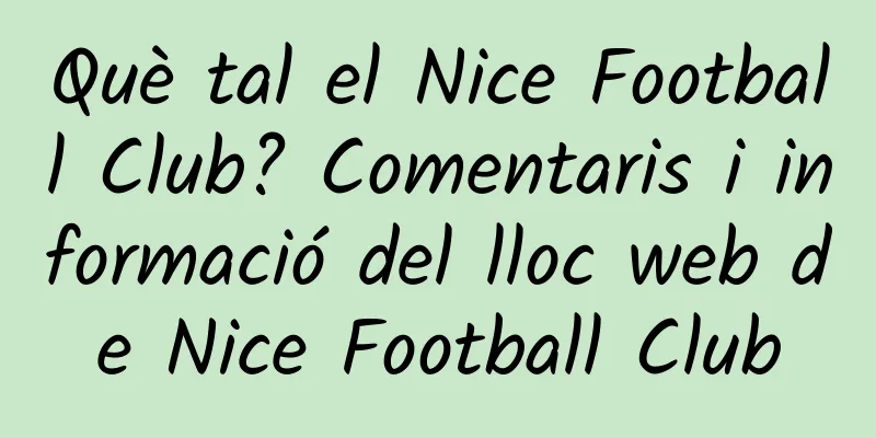 Què tal el Nice Football Club? Comentaris i informació del lloc web de Nice Football Club