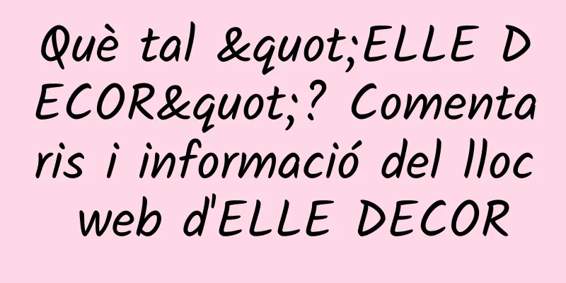 Què tal "ELLE DECOR"? Comentaris i informació del lloc web d'ELLE DECOR