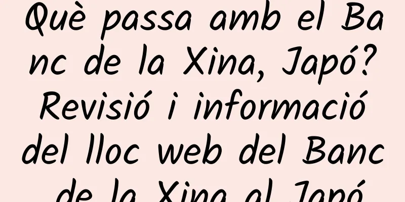 Què passa amb el Banc de la Xina, Japó? Revisió i informació del lloc web del Banc de la Xina al Japó