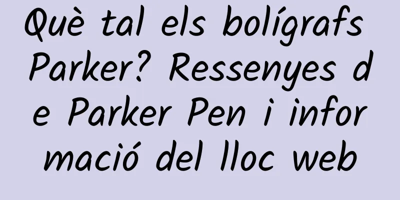 Què tal els bolígrafs Parker? Ressenyes de Parker Pen i informació del lloc web