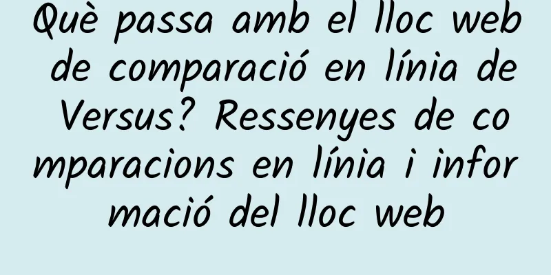 Què passa amb el lloc web de comparació en línia de Versus? Ressenyes de comparacions en línia i informació del lloc web