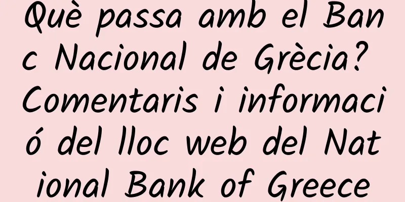 Què passa amb el Banc Nacional de Grècia? Comentaris i informació del lloc web del National Bank of Greece