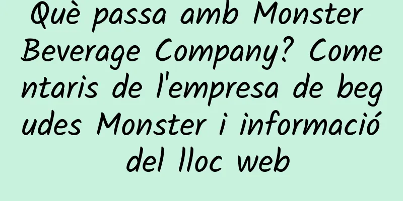 Què passa amb Monster Beverage Company? Comentaris de l'empresa de begudes Monster i informació del lloc web