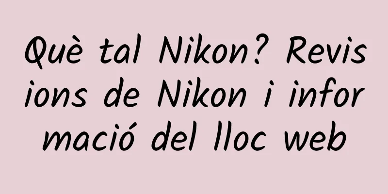 Què tal Nikon? Revisions de Nikon i informació del lloc web