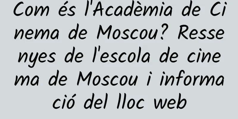 Com és l'Acadèmia de Cinema de Moscou? Ressenyes de l'escola de cinema de Moscou i informació del lloc web