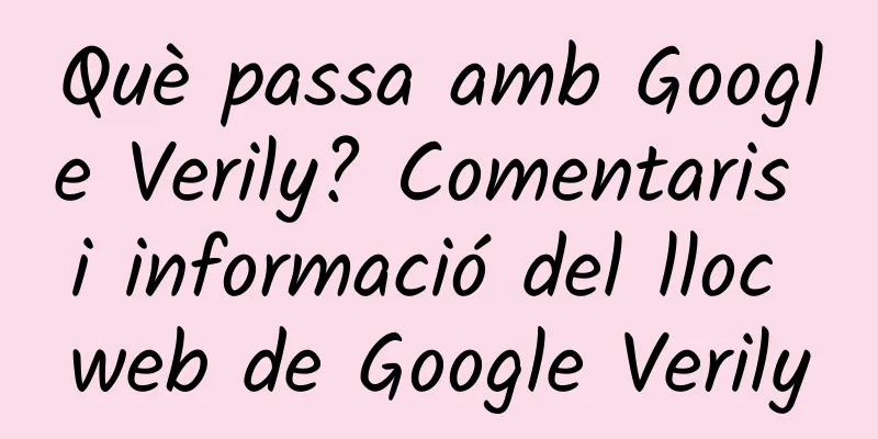 Què passa amb Google Verily? Comentaris i informació del lloc web de Google Verily