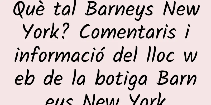 Què tal Barneys New York? Comentaris i informació del lloc web de la botiga Barneys New York