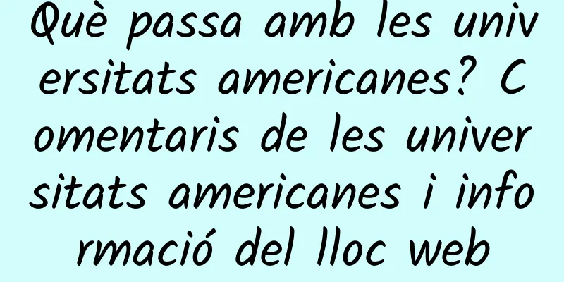 Què passa amb les universitats americanes? Comentaris de les universitats americanes i informació del lloc web